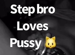 Step brother loving my pussy