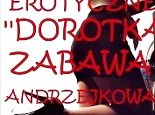 SEX STORY ''DOROTKA ZABAWA ANDRZEJKOWA''